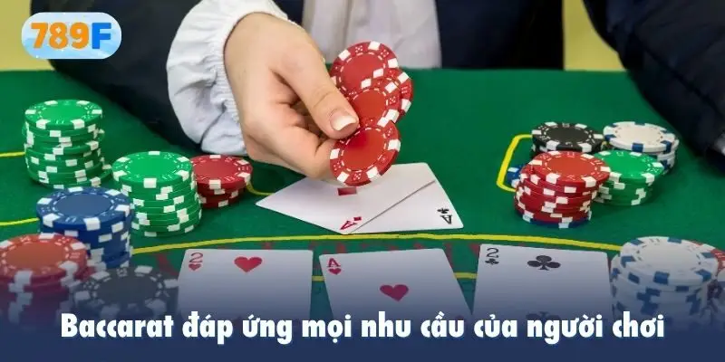 Baccarat đáp ứng mọi nhu cầu của người chơi