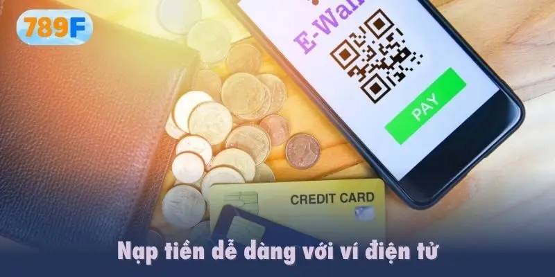 Nạp tiền dễ dàng với ví điện tử